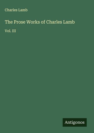 The Prose Works of Charles Lamb