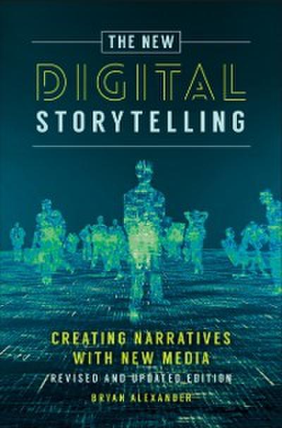 New Digital Storytelling: Creating Narratives with New Media--Revised and Updated Edition, 2nd Edition