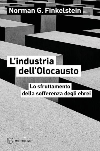 L’ industria dell’Olocausto. Lo sfruttamento della sofferenza degli ebrei
