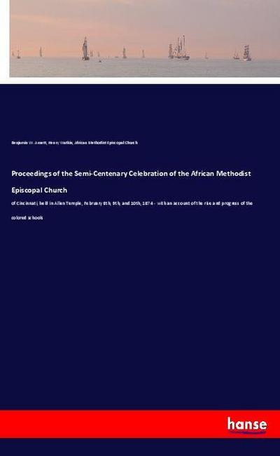 Proceedings of the Semi-Centenary Celebration of the African Methodist Episcopal Church