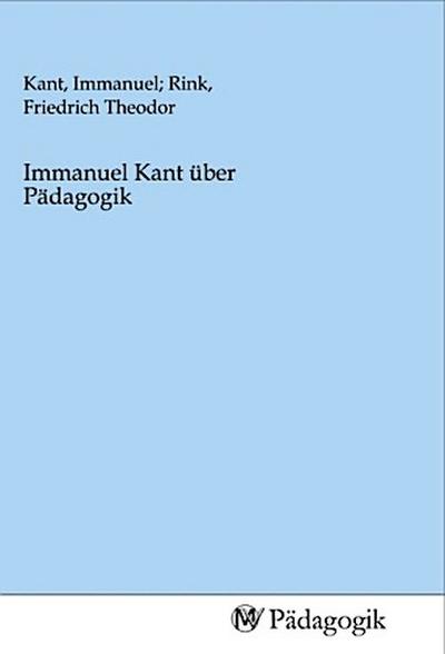 Immanuel Kant über Pädagogik