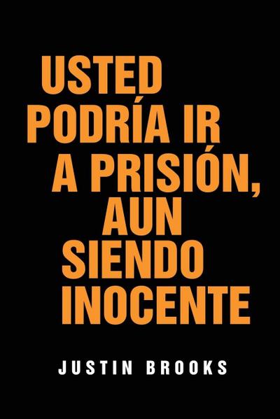 Usted Podría Ir A Prisión,  Aun Siendo Inocente