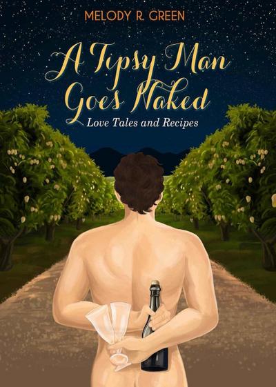 A Tipsy Man Goes Naked (Love Tales and Recipes, #1)