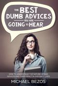 The best dumb advices you are going to hear: How to understand the nature of bad advices and their impact in our daily lives