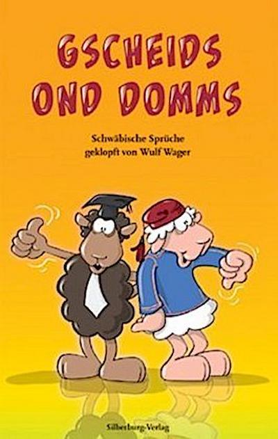 Gscheids ond Domms: Schwäbische Sprüche geklopft von Wulf Wager