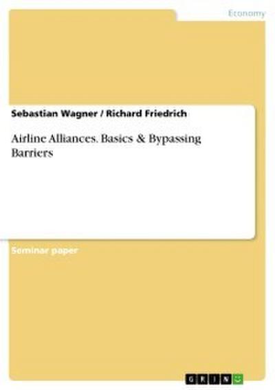 Airline Alliances. Basics & Bypassing Barriers