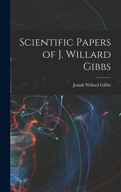 Scientific Papers of J. Willard Gibbs