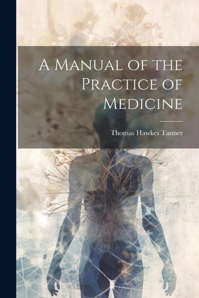 A Manual of the Practice of Medicine