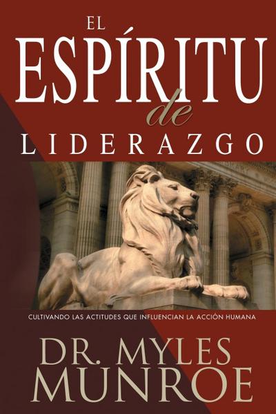 El Espiritu de Liderazgo: Cultivando Las Actitudes Que Influencian La Acción Humana (Spanish Language Edition, the)