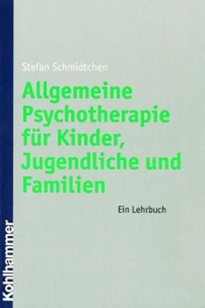 Allgemeine Psychotherapie für Kinder, Jugendliche und Familien: Ein Lehrbuch