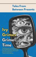 Ivy Grimes’ Grime Time (Tales From Between Presents)