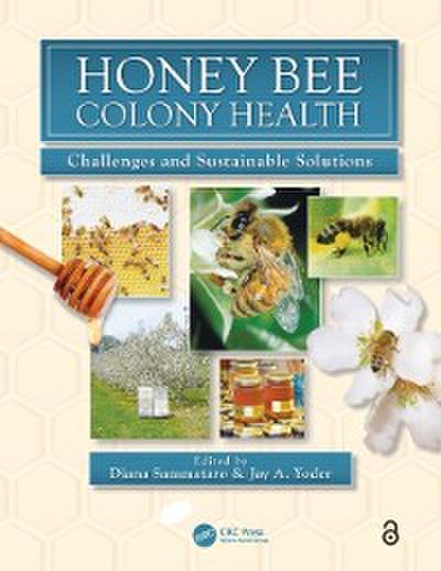 Honey Bee Colony Health : Challenges and Sustainable Solutions
