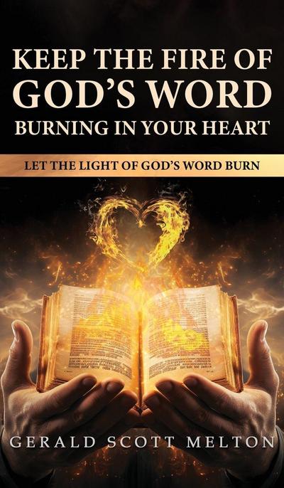 Keep The Fire Of God’s Word Burning In Your Heart