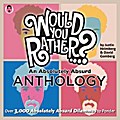 Would You Rather...? An Absolutely Absurd Anthology