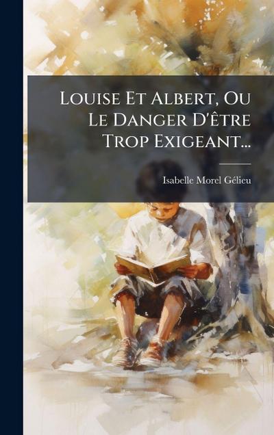 Louise Et Albert, Ou Le Danger D’Ãatre Trop Exigeant...