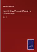 Henry III. King of France and Poland: His Court and Times