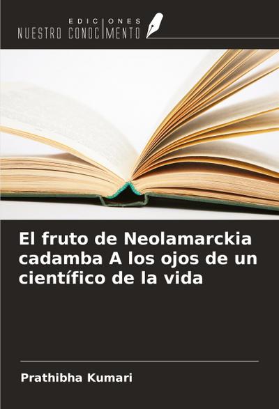 El fruto de Neolamarckia cadamba A los ojos de un científico de la vida