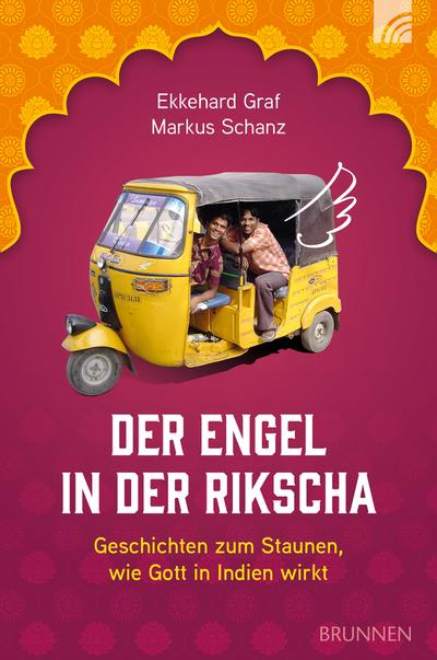 Der Engel in der Rikscha: Geschichten zum Staunen, wie Gott in Indien wirkt