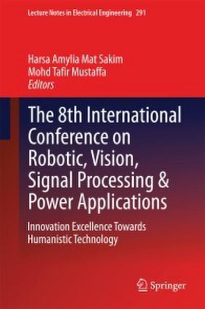The 8th International Conference on Robotic, Vision, Signal Processing & Power Applications