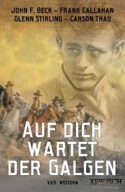 Auf dich wartet der Galgen – 4 knallharte Western in einem Band