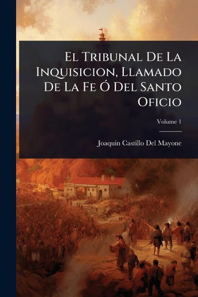 El Tribunal De La Inquisicion, Llamado De La Fe Ã" Del Santo Oficio