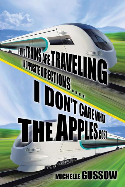 If Two Trains Are Traveling in Opposite Directions . . . . I Don’t Care What the Apples Cost