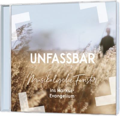 Unfassbar - Musikalische Fenster ins Markus-Evangelium, Audio-CD