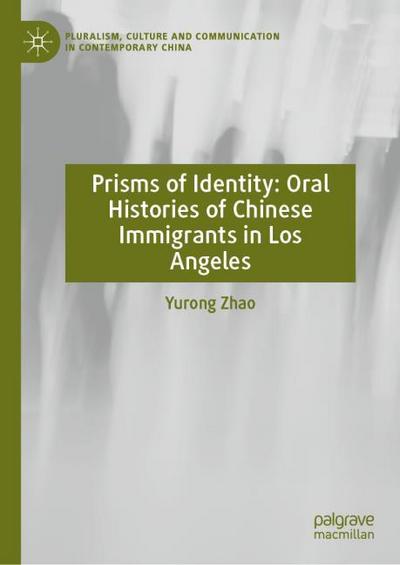 Prisms of Identity: Oral Histories of Chinese Immigrants in Los Angeles