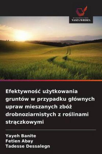Efektywno¿¿ u¿ytkowania gruntów w przypadku g¿ównych upraw mieszanych zbó¿ drobnoziarnistych z ro¿linami str¿czkowymi