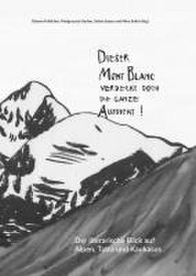 ’Dieser Mont Blanc verdeckt doch die ganze Aussicht!’
