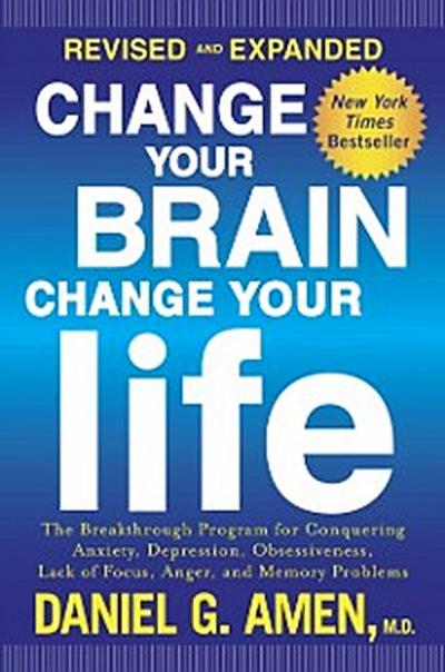 Change Your Brain, Change Your Life (Revised and Expanded)