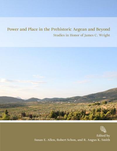 Power and Place in the Prehistoric Aegean and Beyond