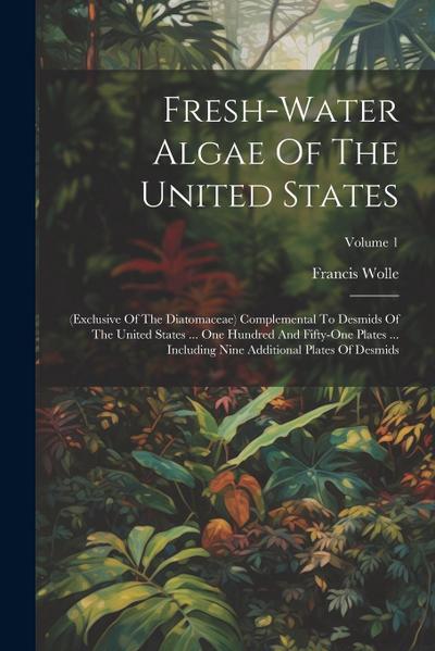 Fresh-water Algae Of The United States: (exclusive Of The Diatomaceae) Complemental To Desmids Of The United States ... One Hundred And Fifty-one Plat