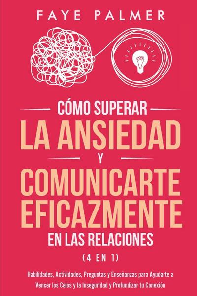 Cómo Superar la Ansiedad y Comunicarte Eficazmente en las Relaciones 4 en 1