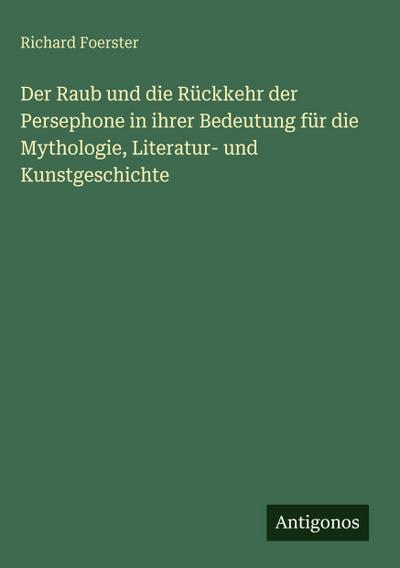 Der Raub und die Rückkehr der Persephone in ihrer Bedeutung für die Mythologie, Literatur- und Kunstgeschichte
