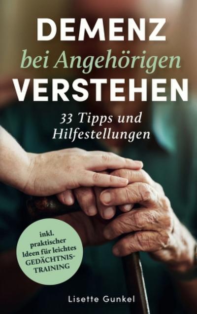 Demenz bei Angehörigen verstehen: 33 Tipps und Hilfestellungen