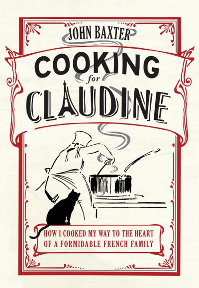 Cooking for Claudine: How I Cooked My Way into the Heart of a Formidable French Family