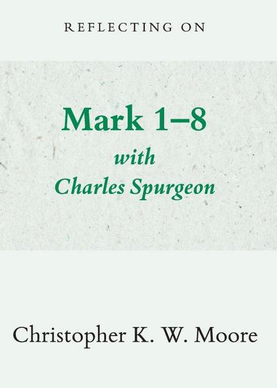 Reflecting on Mark 1-8 with Charles Spurgeon