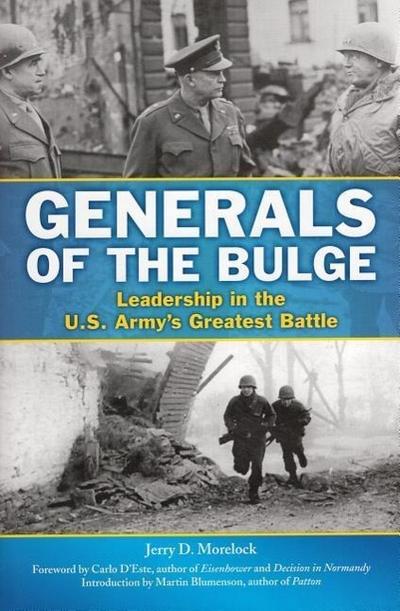 Generals of the Bulge: Leadership in the U.S. Army’s Greatest Battle
