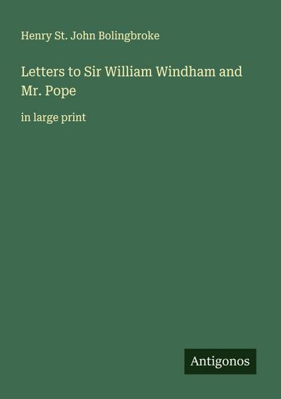 Letters to Sir William Windham and Mr. Pope