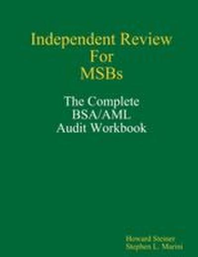 Independent Review for MSBs - The Complete BSA/AML Audit Workbook