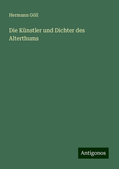Göll, H: Künstler und Dichter des Alterthums