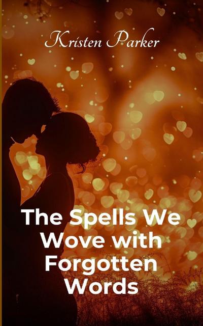 The Spells We Wove with Forgotten Words