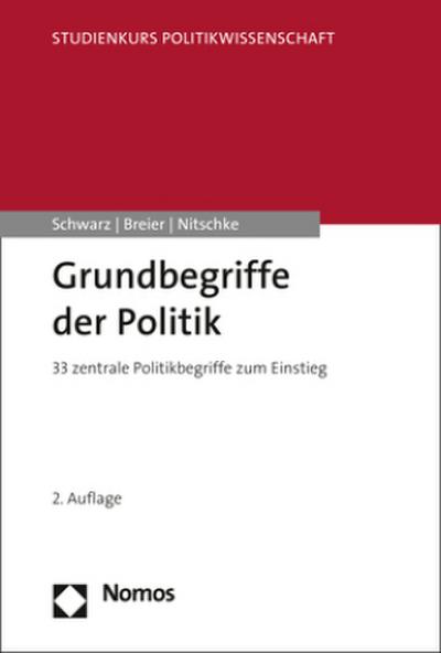 Grundbegriffe der Politik: 33 zentrale Politikbegriffe zum Einstieg (Studienkurs Politikwissenschaft)