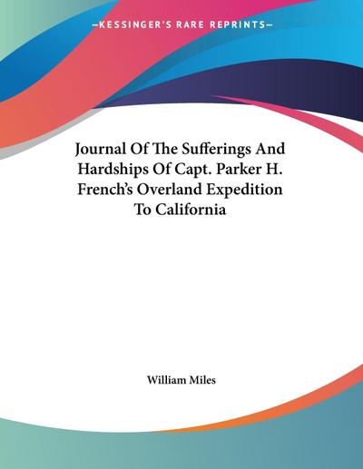 Journal Of The Sufferings And Hardships Of Capt. Parker H. French’s Overland Expedition To California