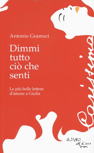 Dimmi tutto ciò che senti. Le più belle lettere d’amore a Giulia