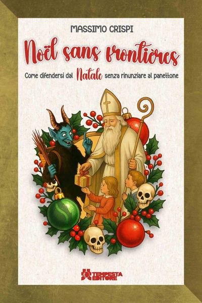 Noël sans frontières. Come difendersi dal Natale senza rinunziare al panettone