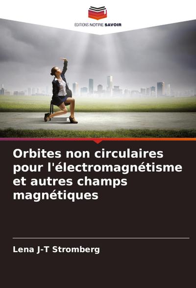 Orbites non circulaires pour l’électromagnétisme et autres champs magnétiques