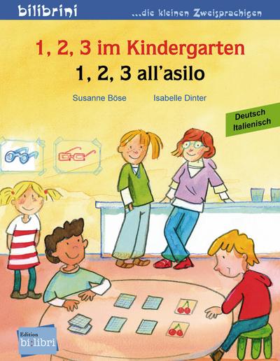 1, 2, 3 im Kindergarten: 1, 2, 3 all’asilo / Kinderbuch Deutsch-Italienisch