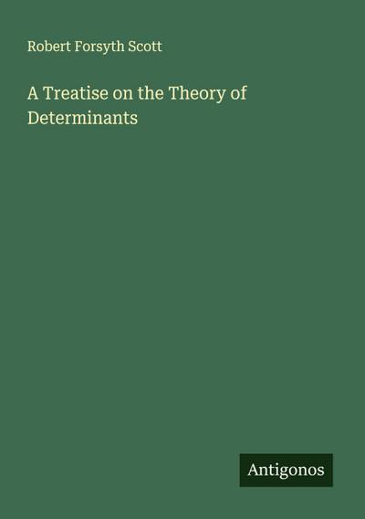 A Treatise on the Theory of Determinants